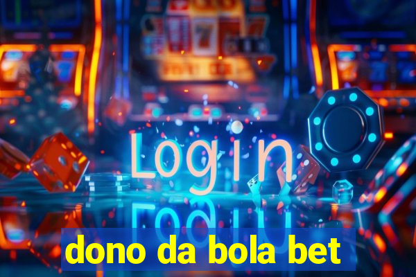 dono da bola bet